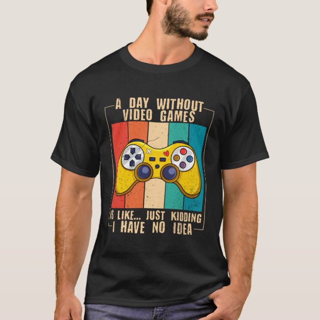A Day Without Video Games  Video Gamer  13 T-Shirt (Front)