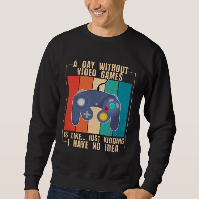 A Day Without Video Games  Video Gamer  23 Sweatshirt (Front)