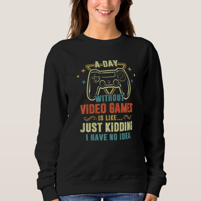 A Day Without Video Games Video Gamer Gaming Mens Sweatshirt (Front)