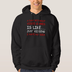 A Day Without Video Games Video Gamer Hoodie