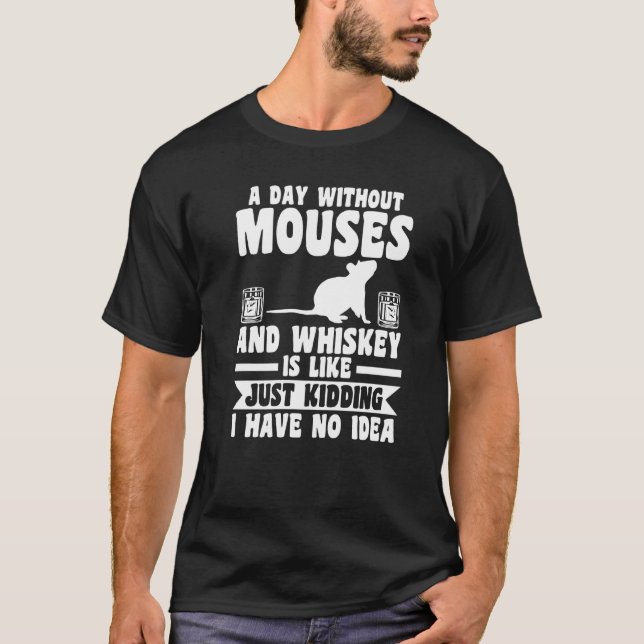 A Day Without Whiskey And Mouses T-Shirt (Front)
