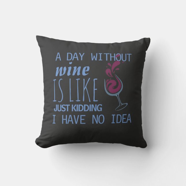 A DAY WITHOUT WINE FUNNY SPOOF CUSHION (Front)