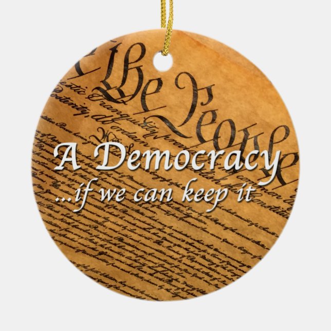A Democracy If We Can Keep It Ceramic Ornament (Front)