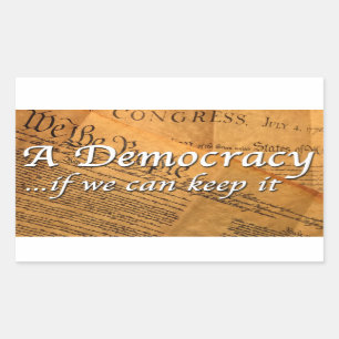 A Democracy If We Can Keep It Rectangular Sticker