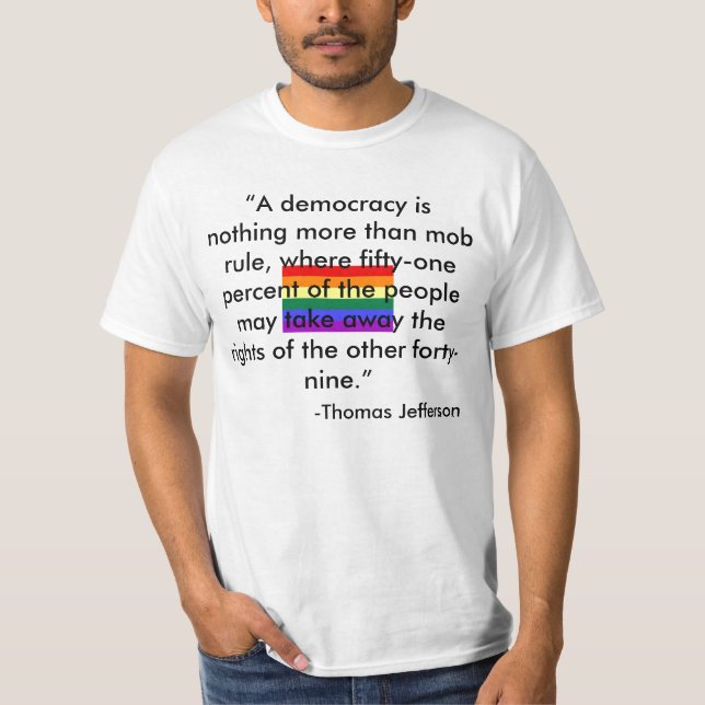 “A democracy is nothing more than mob ... T-Shirt (Front)