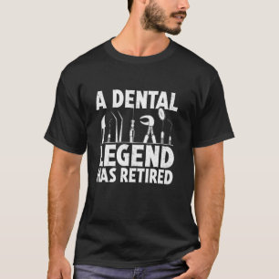 A Dental Legend Has Retired Funny Dentist Retireme T-Shirt