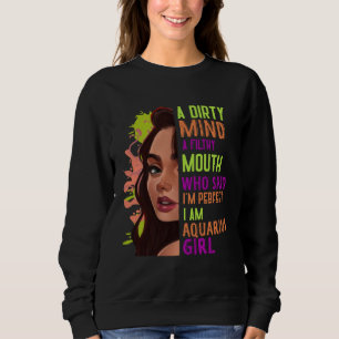 A Dirty Mind Filthy Mouth Aquarius Girl Zodiac  Cu Sweatshirt