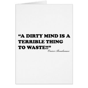 A Dirty Mind Is A Terrible Thing To Waste