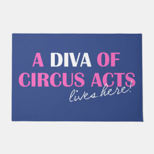 "A Diva of Circus Acts Lives Here!" Floor Mat