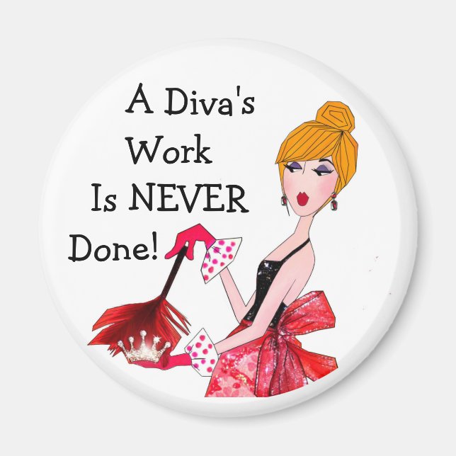 "A Diva's Work Is NEVER Done!" Domesic Diva Magnet (Front)