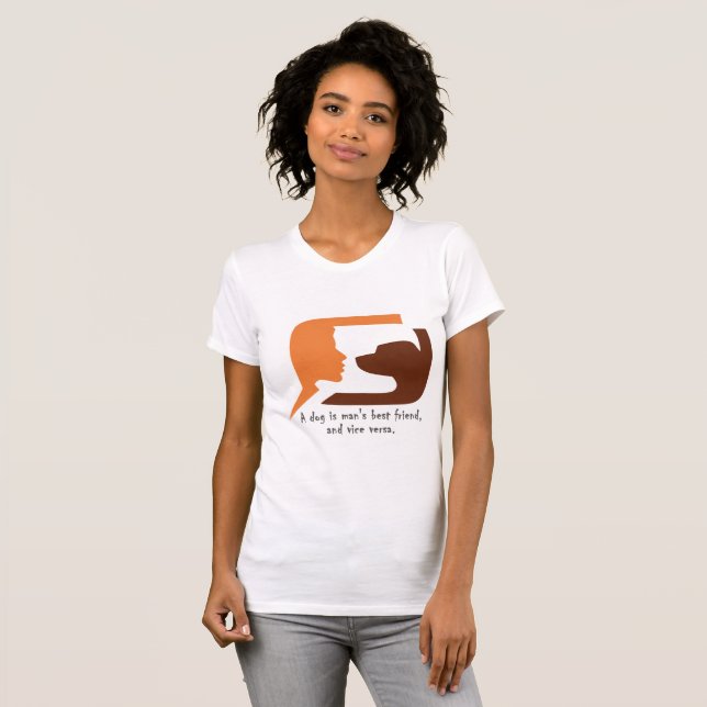 A dog is man's best friend, and vice versa T-Shirt (Front Full)