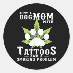 A Dog Mum With Tattoos And A Smoking Problem Funny Classic Round Sticker