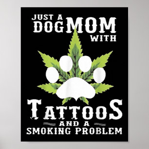 A Dog Mum With Tattoos And A Smoking Problem Funny Poster