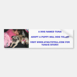 A DOG NAMED TUNA!ADOPT A PUPP... BUMPER STICKER