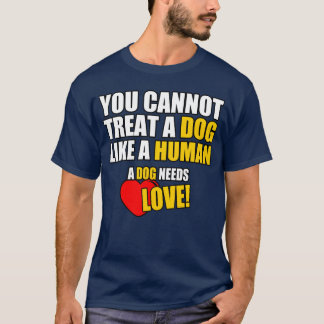 A Dog needs love boy girl T-Shirt