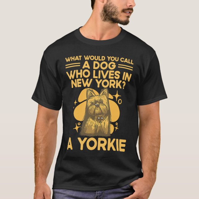 A Dog Who Lives in New York  Yorkshire Terrier Hum T-Shirt (Front)