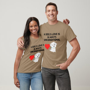 A DOG'S LOVE IS ALWAYS UNCONDITIONAL T-Shirt