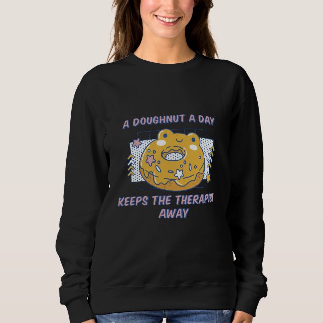 A Doughnut A Day Keeps The Therapist Away Present Sweatshirt (Front)
