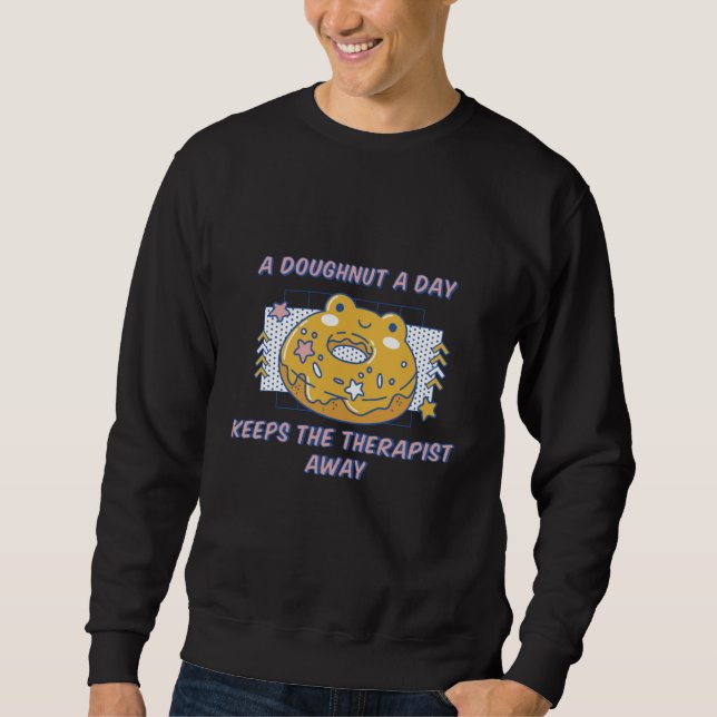 A Doughnut A Day Keeps The Therapist Away Present Sweatshirt (Front)