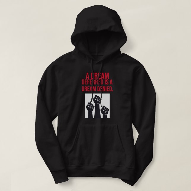 A Dream Deferred is a Dream Denied Quote Hoodie (Design Front)