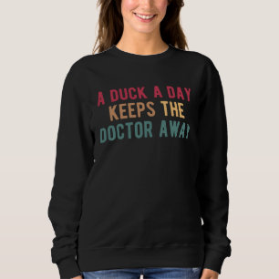 A Duck A Day Keeps The Doctor Away Duck Hunting Sweatshirt