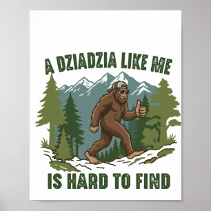 A Dziadzia Like Me Is Hard To Find funny bigfoot Poster