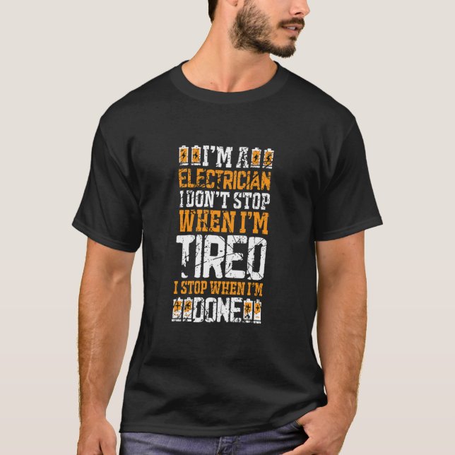 A Electrician I Dont Stop When Im Tired I Stop T-Shirt (Front)