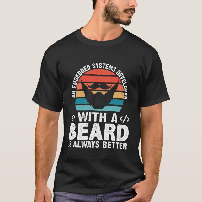 A Embedded Systems Developer With A Beard Is Alway T-Shirt (Front)