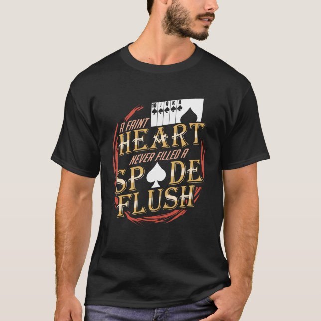 A Faint Heart Never Filled A Spade Flush T-Shirt (Front)