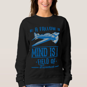 A Fallow Mind Is A Field Of Discontent is an Aviat Sweatshirt