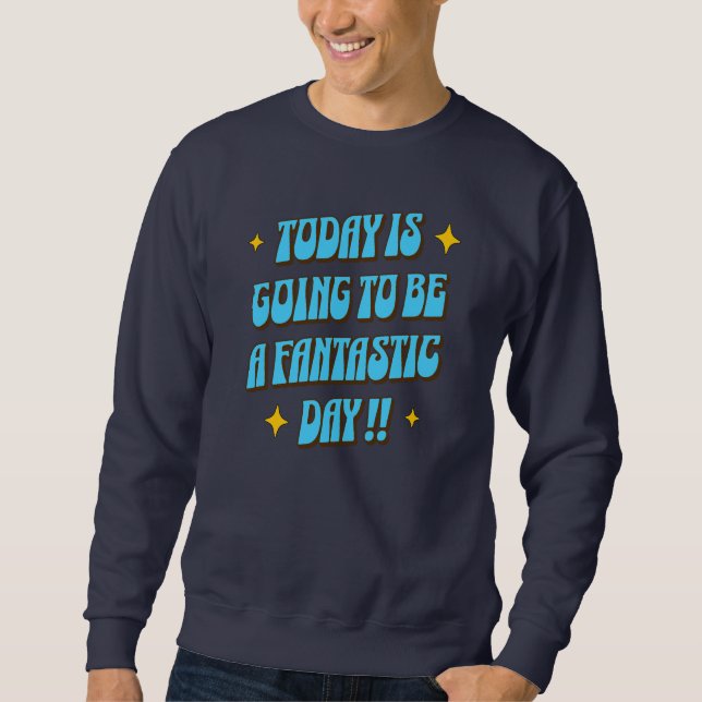 A Fantastic Day Sweatshirt (Front)