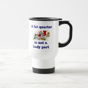 A fat quarter is not a body part Seamstress Mug