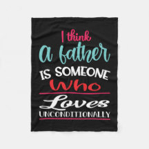 A Father Is Someone Who Loves Unconditional