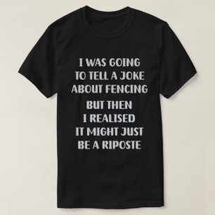 A Fencer's Dilemma: To Joke or to Riposte? T-Shirt