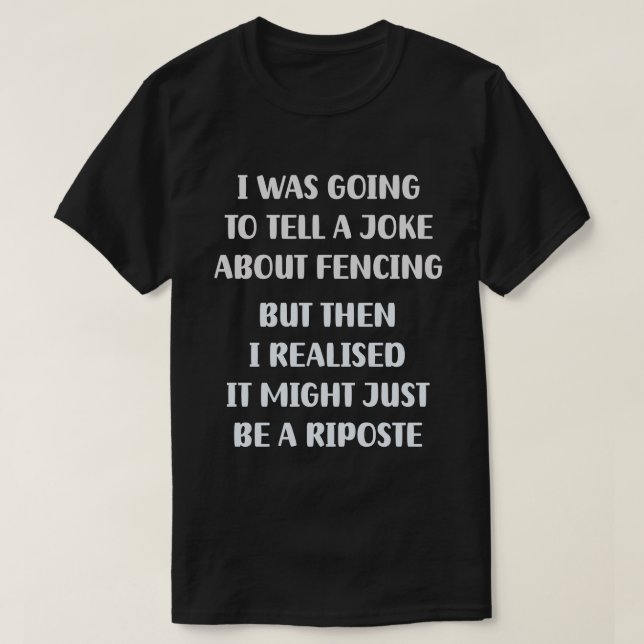 A Fencer's Dilemma: To Joke or to Riposte? T-Shirt (Design Front)