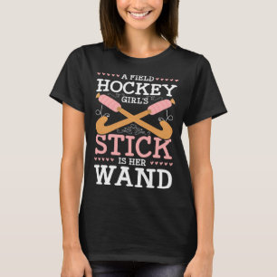 A Field Hockey Girls Stick Is Her Wand Field Hocke T-Shirt