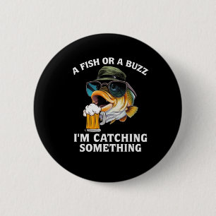 A Fish Or A Buzz I'm Catching Something 6 Cm Round Badge