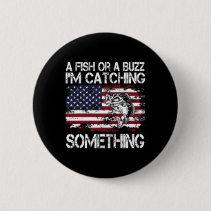 A Fish Or A Buzz I'm Catching Something Fishing Vi 6 Cm Round Badge