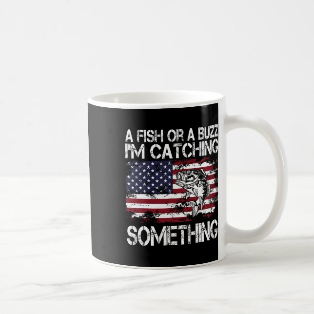 A Fish Or A Buzz I'm Catching Something Fishing Vi Coffee Mug (Right)