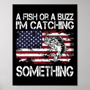 A Fish Or A Buzz I'm Catching Something Fishing Vi Poster