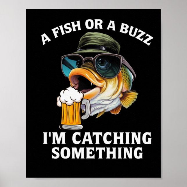A Fish Or A Buzz I'm Catching Something  Poster (Front)
