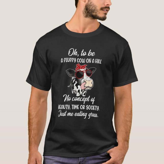 A Fluffy Cow On A Hill No Concept Of Beauty Time O T-Shirt (Front)
