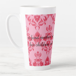 A fond mother will swallow anything latte mug