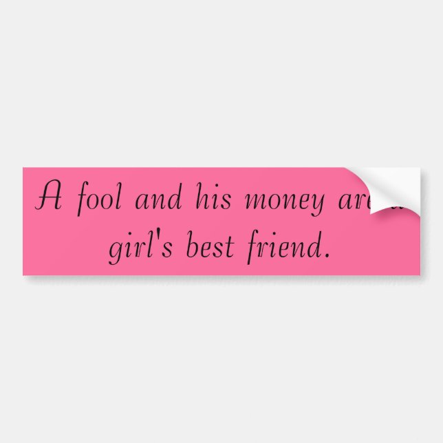 A fool and his money bumper sticker (Front)