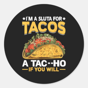 A for tacos a tac--ho if will - food taco love classic round sticker