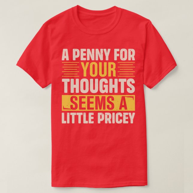 A For Your Thoughts Seems A Little Pricey T-Shirt (Design Front)