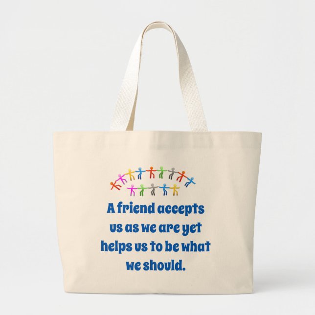 A Friend Accepts Us As We Are - Friendship Quote  Large Tote Bag (Front)