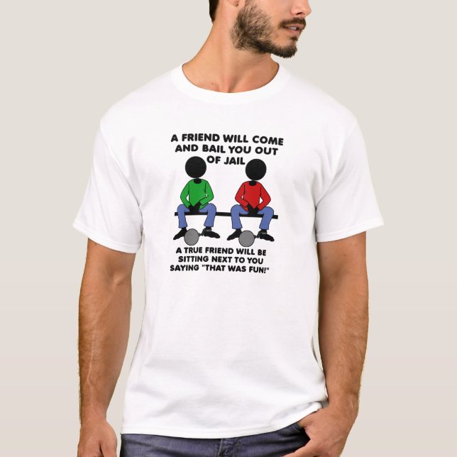 A Friend in Jail Funny T-shirt (Front)