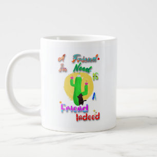 A Friend In Need Is A Friend Indeed Large Coffee Mug