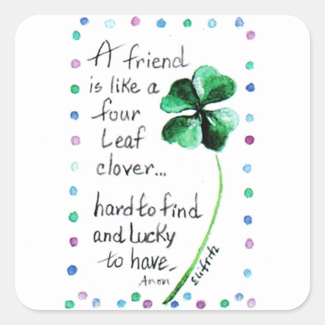 A Friend is like a Four Leaf Clover... Square Sticker (Front)